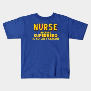 NURSE - because superhero is so last season (comic book style letters) Kids T-Shirt